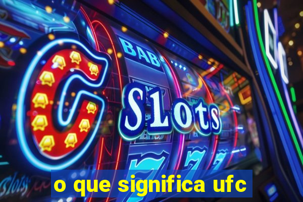 o que significa ufc